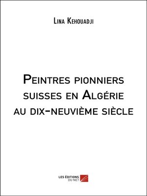cover image of Peintres pionniers suisses en Algérie au dix-neuvième siècle